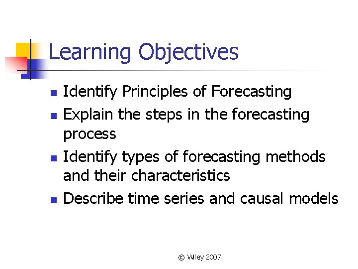 Learning Objectives n n Identify Principles of Forecasting Explain the steps in the forecasting