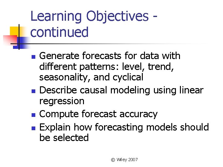 Learning Objectives continued n n Generate forecasts for data with different patterns: level, trend,