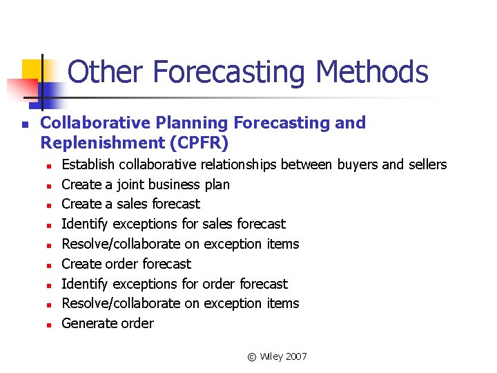 Other Forecasting Methods n Collaborative Planning Forecasting and Replenishment (CPFR) n n n n