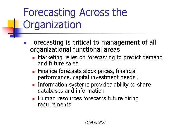 Forecasting Across the Organization n Forecasting is critical to management of all organizational functional