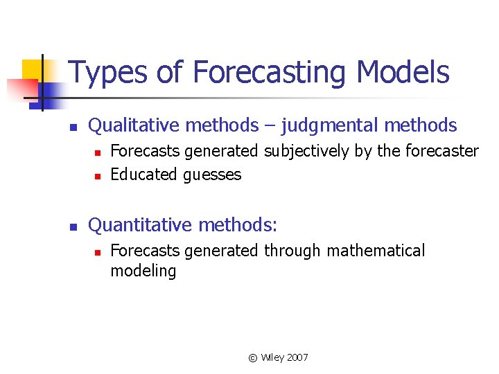 Types of Forecasting Models n Qualitative methods – judgmental methods n n n Forecasts