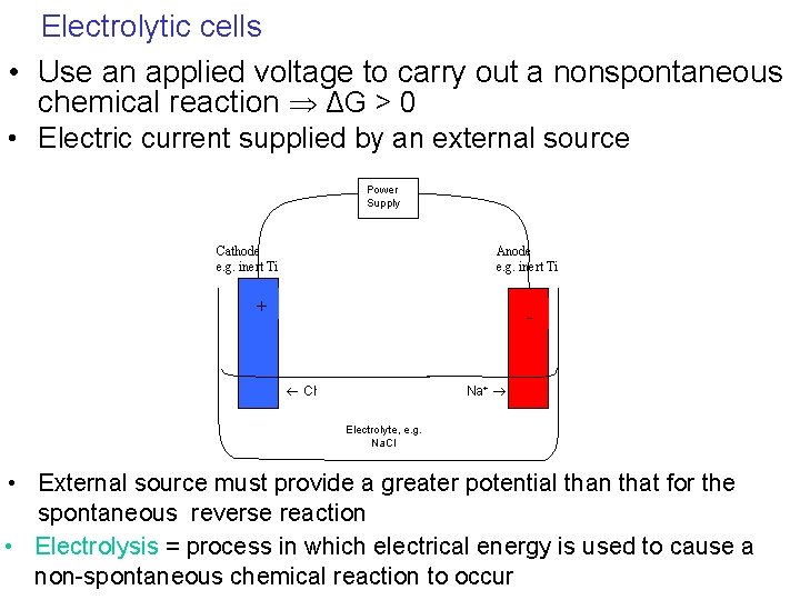 Electrolytic cells • Use an applied voltage to carry out a nonspontaneous chemical reaction