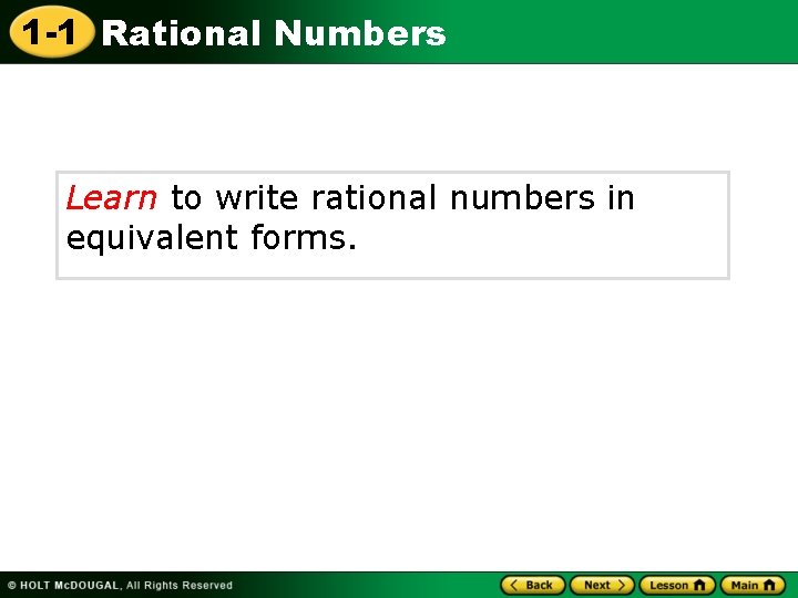 1 -1 Rational Numbers Learn to write rational numbers in equivalent forms. 