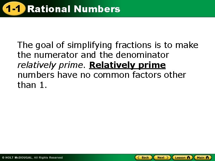 1 -1 Rational Numbers The goal of simplifying fractions is to make the numerator