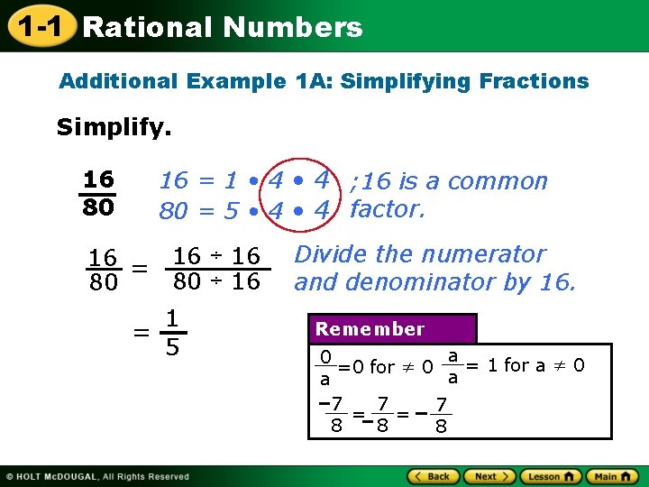 1 -1 Rational Numbers Additional Example 1 A: Simplifying Fractions Simplify. 16 80 16