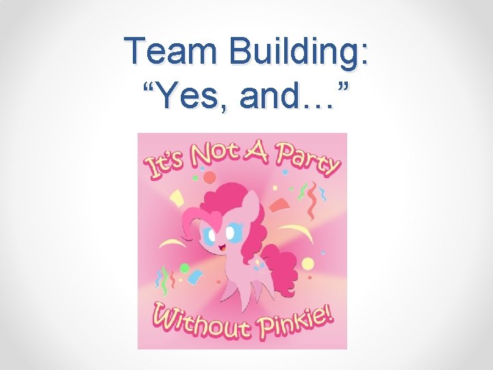 Team Building: “Yes, and…” 