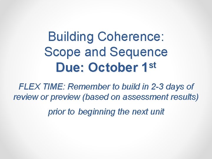 Building Coherence: Scope and Sequence st Due: October 1 FLEX TIME: Remember to build