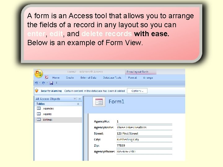 A form is an Access tool that allows you to arrange the fields of