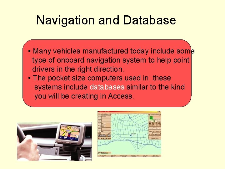 Navigation and Database • Many vehicles manufactured today include some type of onboard navigation