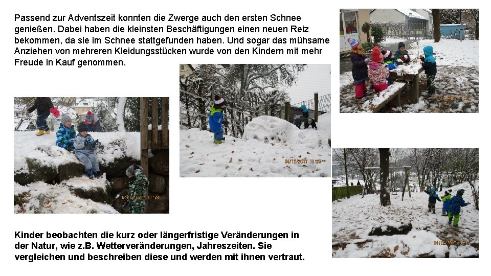 Passend zur Adventszeit konnten die Zwerge auch den ersten Schnee genießen. Dabei haben die