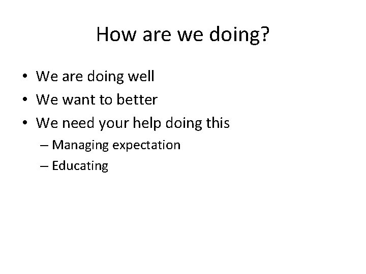 How are we doing? • We are doing well • We want to better