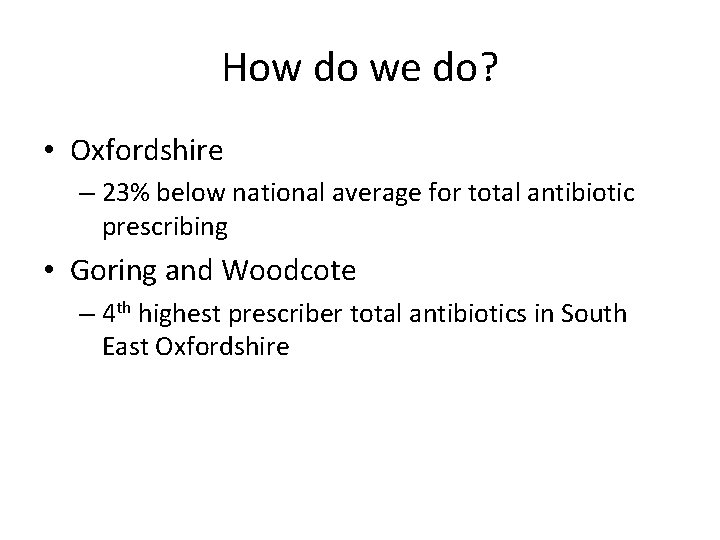 How do we do? • Oxfordshire – 23% below national average for total antibiotic