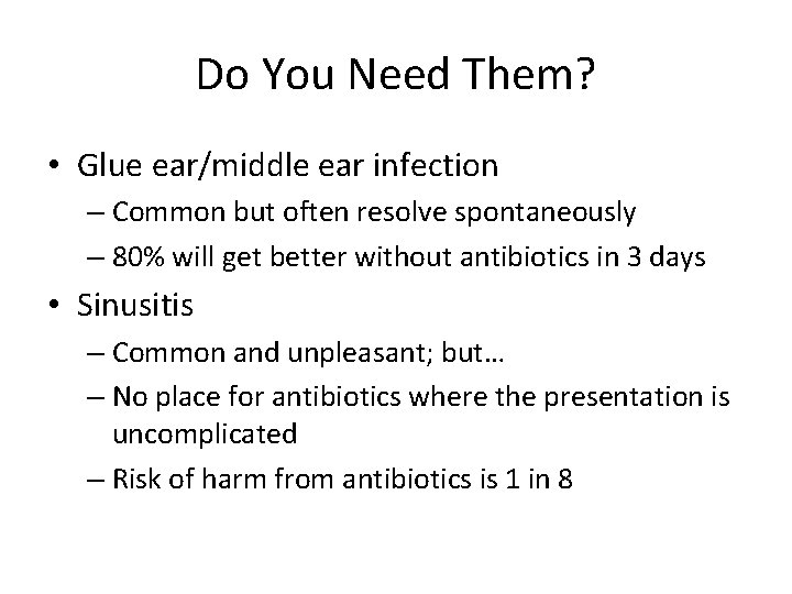 Do You Need Them? • Glue ear/middle ear infection – Common but often resolve