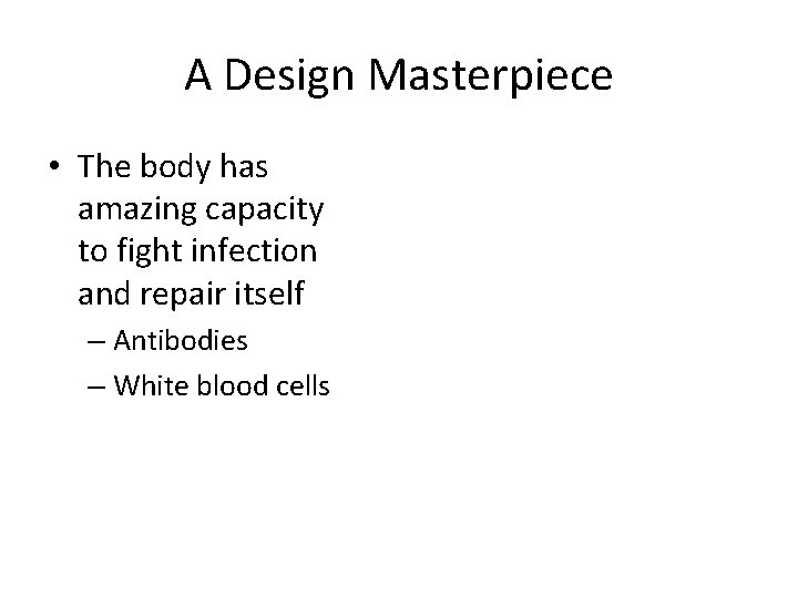 A Design Masterpiece • The body has amazing capacity to fight infection and repair
