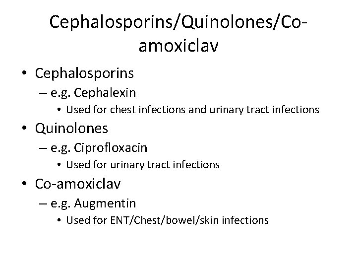 Cephalosporins/Quinolones/Coamoxiclav • Cephalosporins – e. g. Cephalexin • Used for chest infections and urinary
