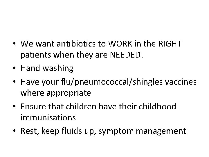  • We want antibiotics to WORK in the RIGHT patients when they are