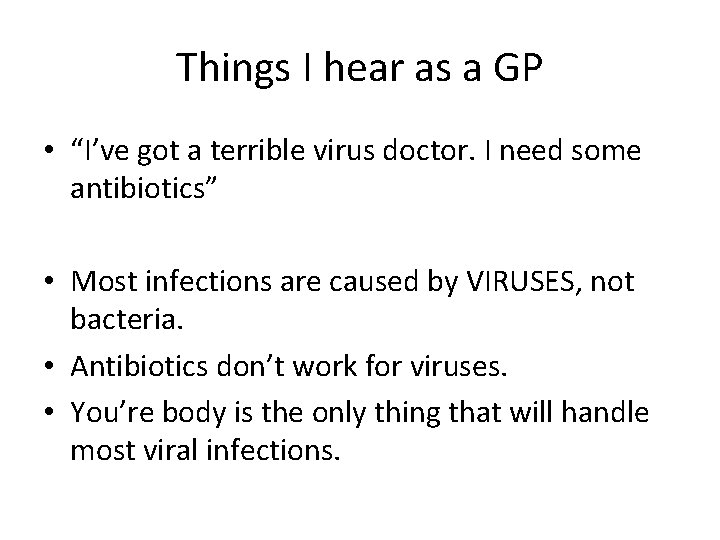 Things I hear as a GP • “I’ve got a terrible virus doctor. I