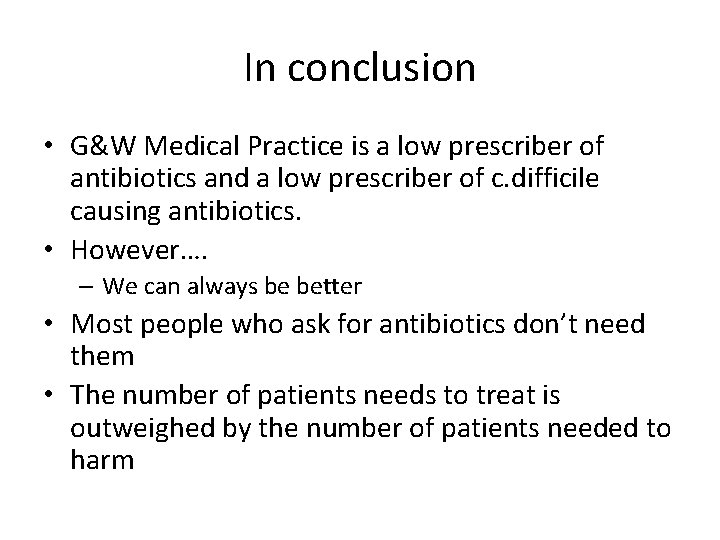 In conclusion • G&W Medical Practice is a low prescriber of antibiotics and a