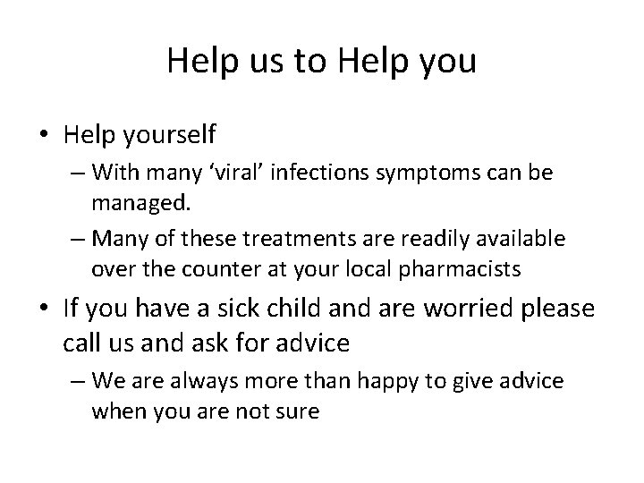 Help us to Help you • Help yourself – With many ‘viral’ infections symptoms