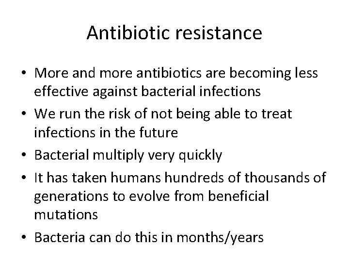 Antibiotic resistance • More and more antibiotics are becoming less effective against bacterial infections