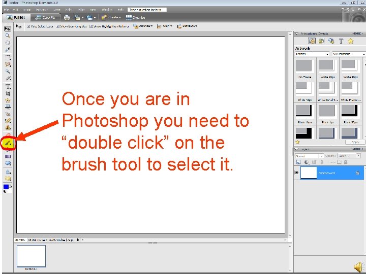 Once you are in Photoshop you need to “double click” on the brush tool