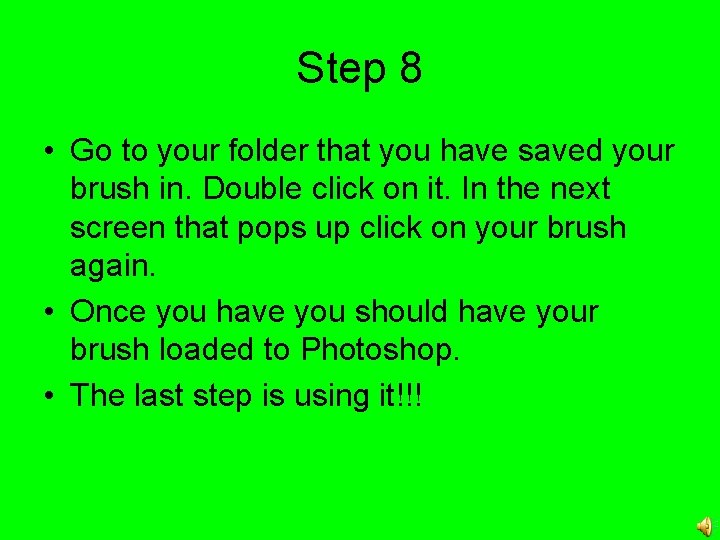 Step 8 • Go to your folder that you have saved your brush in.