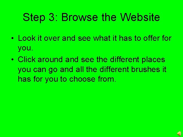 Step 3: Browse the Website • Look it over and see what it has