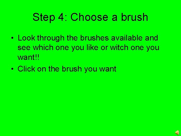 Step 4: Choose a brush • Look through the brushes available and see which