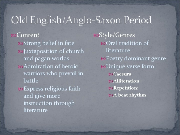 Old English/Anglo-Saxon Period Content Strong belief in fate Juxtaposition of church and pagan worlds