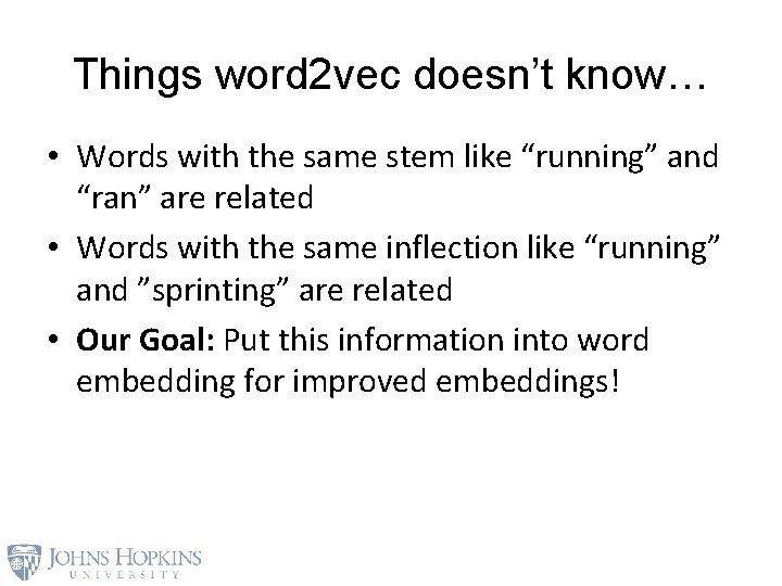 Things word 2 vec doesn’t know… • Words with the same stem like “running”