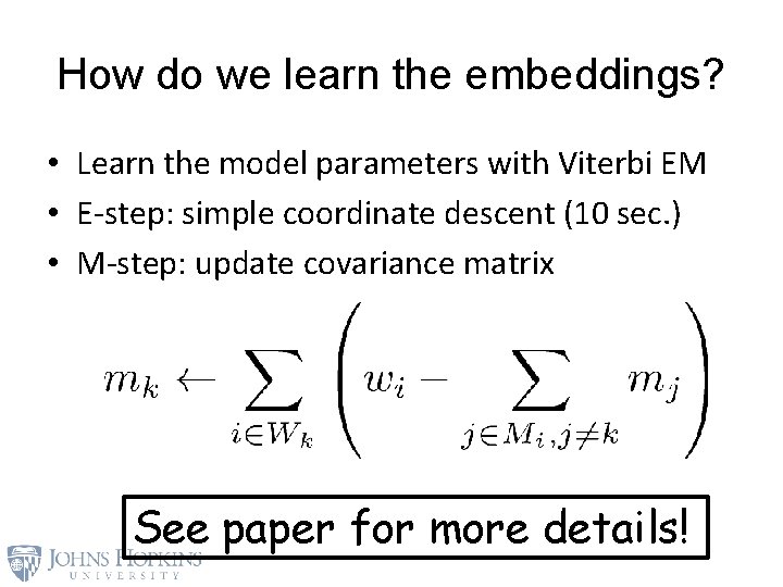 How do we learn the embeddings? • Learn the model parameters with Viterbi EM