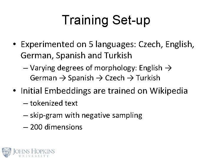 Training Set-up • Experimented on 5 languages: Czech, English, German, Spanish and Turkish –