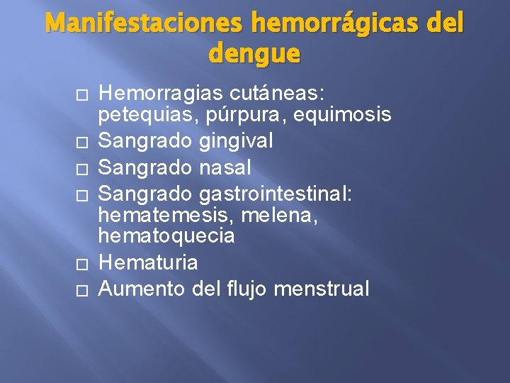 Manifestaciones hemorrágicas del dengue � � � Hemorragias cutáneas: petequias, púrpura, equimosis Sangrado gingival