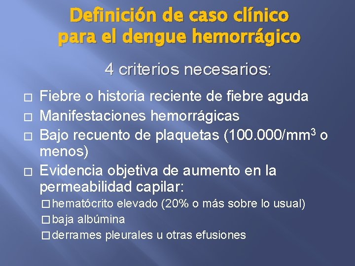 Definición de caso clínico para el dengue hemorrágico 4 criterios necesarios: � � Fiebre