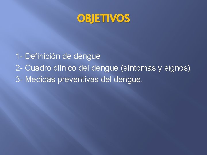 OBJETIVOS 1 - Definición de dengue 2 - Cuadro clínico del dengue (síntomas y