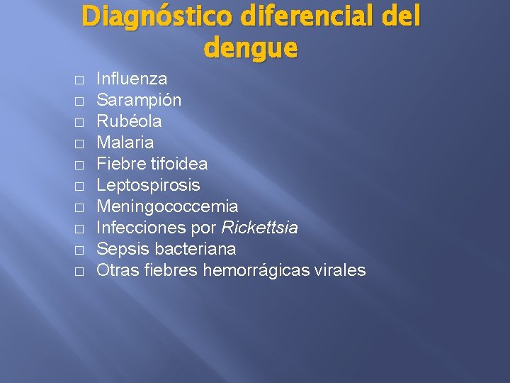 Diagnóstico diferencial dengue � � � � � Influenza Sarampión Rubéola Malaria Fiebre tifoidea