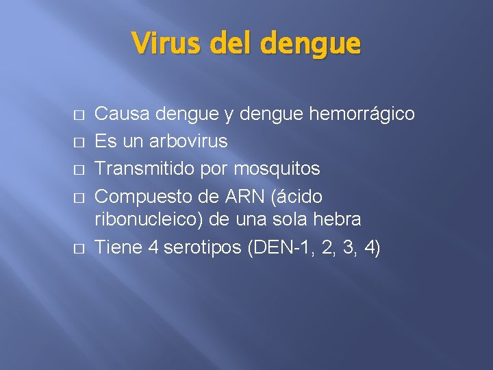Virus del dengue � � � Causa dengue y dengue hemorrágico Es un arbovirus