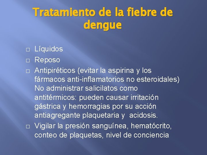 Tratamiento de la fiebre de dengue � � Líquidos Reposo Antipiréticos (evitar la aspirina
