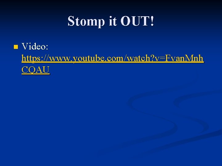 Stomp it OUT! n Video: https: //www. youtube. com/watch? v=Fvan. Mnh CQAU 