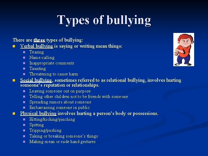 Types of bullying There are three types of bullying: n Verbal bullying is saying