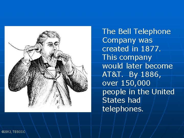 The Bell Telephone Company was created in 1877. This company would later become AT&T.