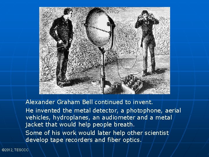 Alexander Graham Bell continued to invent. He invented the metal detector, a photophone, aerial