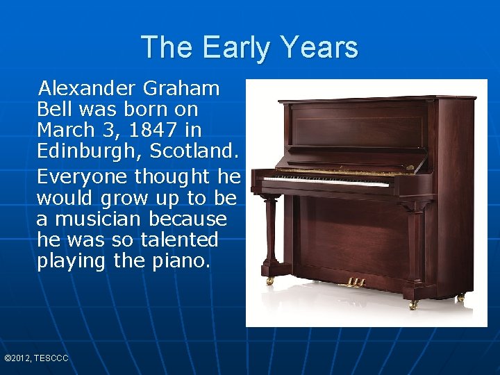The Early Years Alexander Graham Bell was born on March 3, 1847 in Edinburgh,