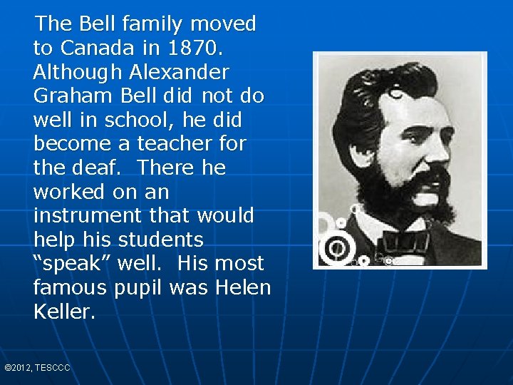 The Bell family moved to Canada in 1870. Although Alexander Graham Bell did not