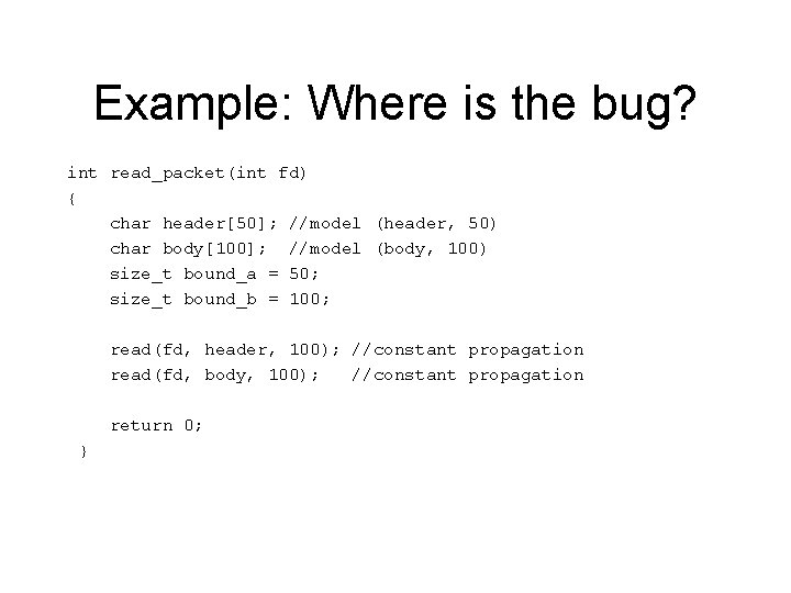 Example: Where is the bug? int read_packet(int fd) { char header[50]; //model (header, 50)