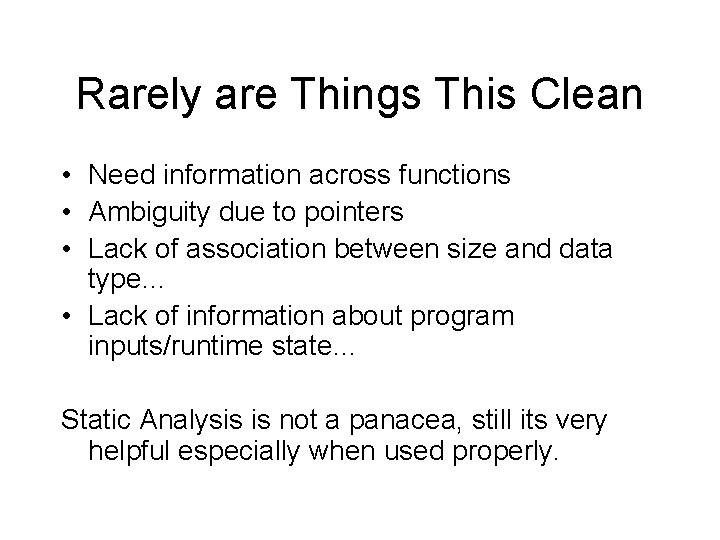 Rarely are Things This Clean • Need information across functions • Ambiguity due to