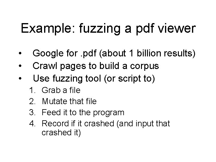 Example: fuzzing a pdf viewer • • • Google for. pdf (about 1 billion