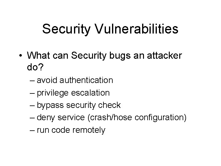Security Vulnerabilities • What can Security bugs an attacker do? – avoid authentication –