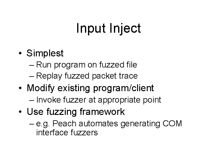 Input Inject • Simplest – Run program on fuzzed file – Replay fuzzed packet