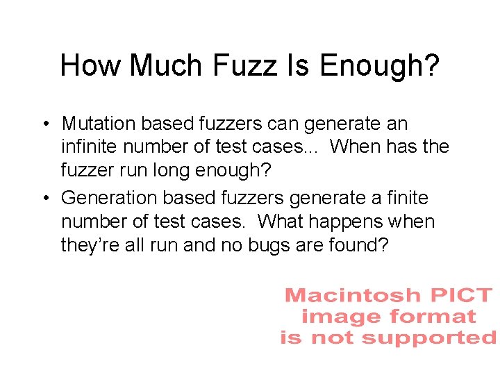 How Much Fuzz Is Enough? • Mutation based fuzzers can generate an infinite number